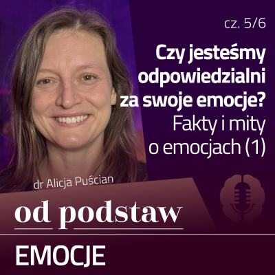 episode Fakty i mity o emocjach (1) | OD PODSTAW: Emocje | 5/6 | dr Alicja Puścian artwork