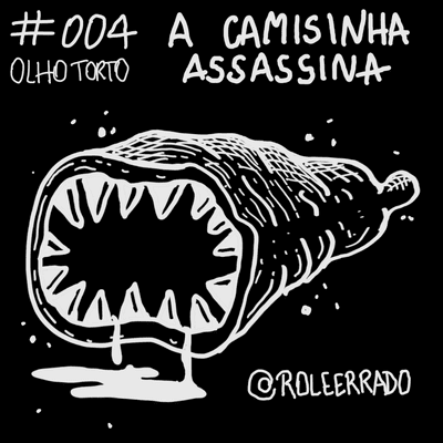 episode Olho torto 004 - A CAMISINHA ASSASSINA (com @roleerrado) artwork