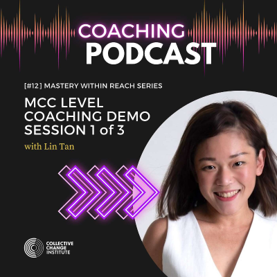 episode [#12] Mastery Within Reach Series: MCC Level Coaching Demo With Lin Tan (Session 1 of 3) artwork