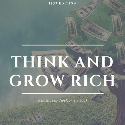 Think and Grow Rich: The Original 1937 Unedited Edition