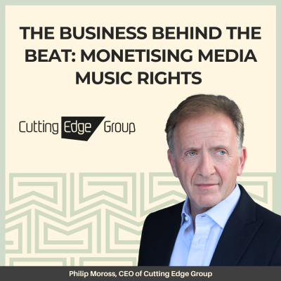 episode 25: The Business Behind the Beat: Monetising Media Music Rights - With Cutting Edge’s CEO and Founder, Philip Moross artwork