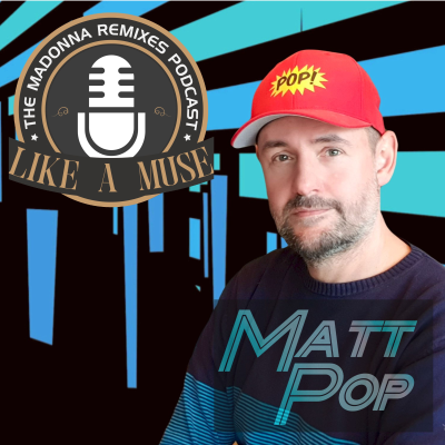 episode Like A Muse: Matt Pop (The Madonna Remixes Podcast) [Music Interview, DJ Mega Mix, Vocal House, Dance] artwork