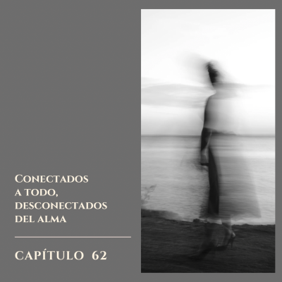 episode #62 Conectados a todo, desconectados del Alma. artwork