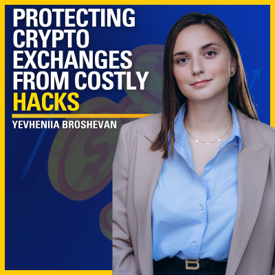 episode Protecting Crypto Exchanges From Costly Hacks - Yevheniia Broshevan | ATC #574 artwork