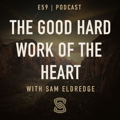 episode 59. The Good Hard Work of the Heart w/Sam Eldredge artwork