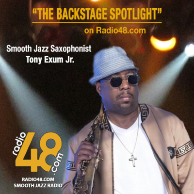 episode "The Backstage Spotlight" on Radio48.com Smooth Jazz Radio with Smooth Jazz Saxophonist Tony Exum Jr. artwork