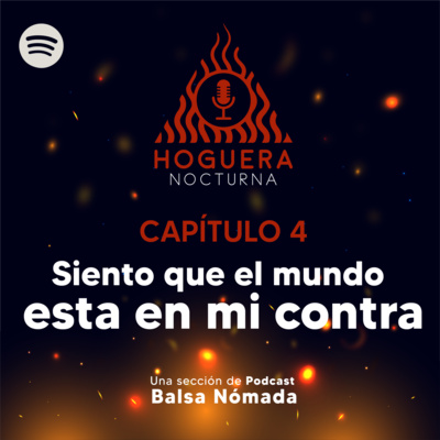 episode Siento que el mundo esta en mi contra - Hoguera Nocturna Cap. 4 artwork