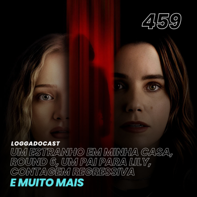 episode LoGGadoCast 459 - Um Estranho em Minha Casa, Round 6, Um Pai Para Lily, Contagem Regressiva e muito mais artwork