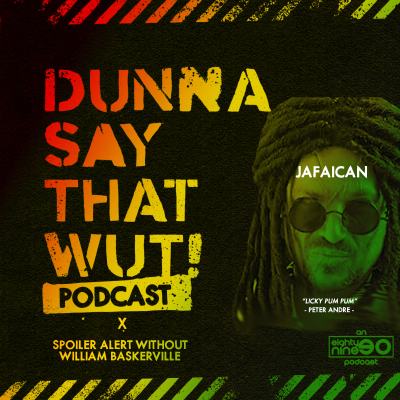 episode Dunna Say That Wut X Spoiler Alert Without William Baskerville - Vol. 2 - Jafaican - "Pum Pum" artwork