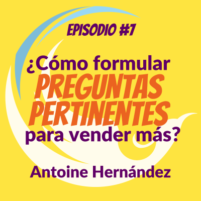 episode ¿Cómo formular preguntas pertinentes para vender más? artwork