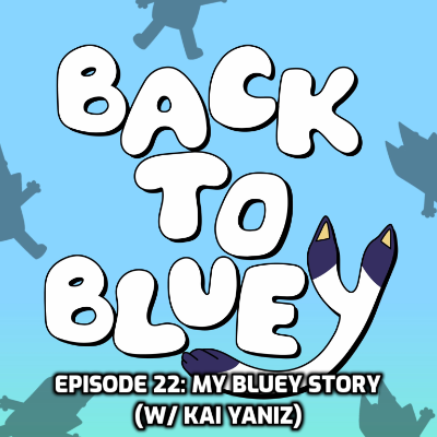 episode Episode 22: My Bluey Story (w/ Kai Yaniz) artwork