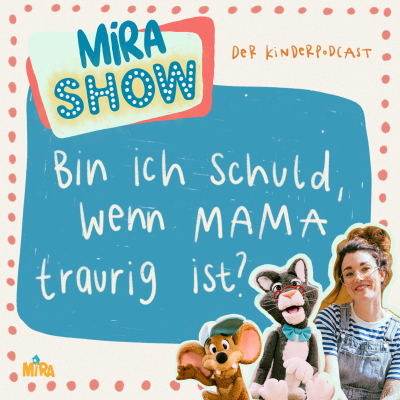 episode "Bin ich schuld, wenn meine Mama traurig ist?" MiRA SHOW artwork