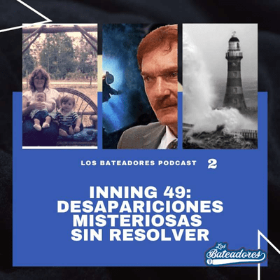 episode S1E49 - Inning 49 - Desapariciones Misteriosas Sin Resolver artwork