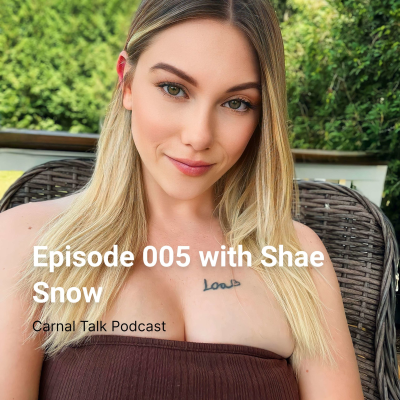 episode Carnal Talk Podcast Episode 005 with Shae Snow artwork
