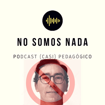 episode No Somos Nada: Podcast (casi) Pedagógico Capítulo 4 artwork