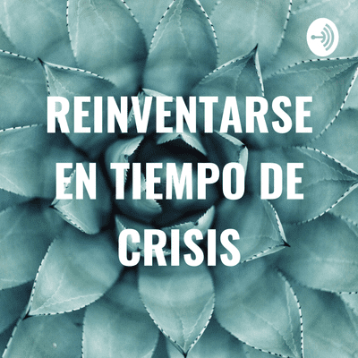 REINVENTARSE EN TIEMPO DE CRISIS