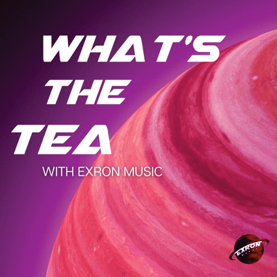 What's The Tea? With Exron Music