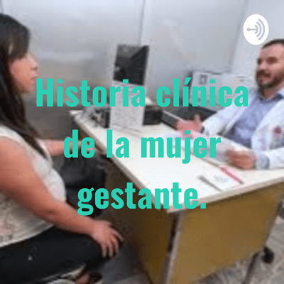 episode Historia clínica de la mujer gestante. artwork