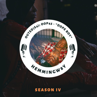episode Outed(S4) OOP45: Hemmingw8y - "Dope Boy" artwork