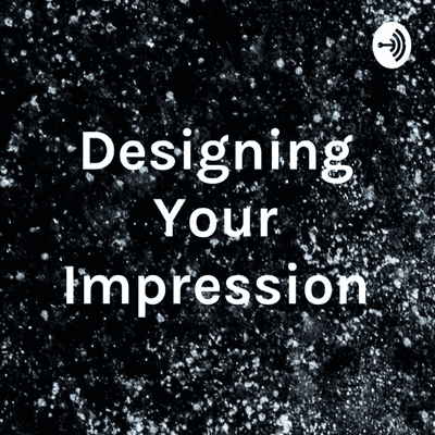 Designing Your Impression