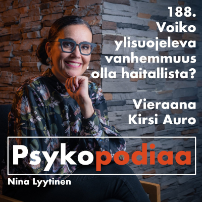 episode 188. Voiko ylisuojeleva vanhemmuus olla haitallista? Vieraana Kirsi Auro. artwork