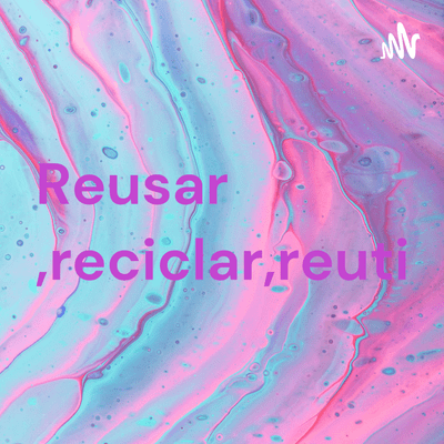 Reusar,reciclar,reutilizar