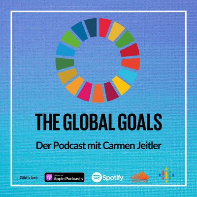 Global Goals - Der Podcast mit Carmen Jeitler