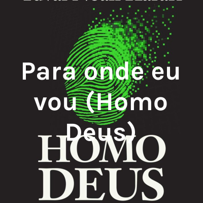 Para onde eu vou (Homo Deus)