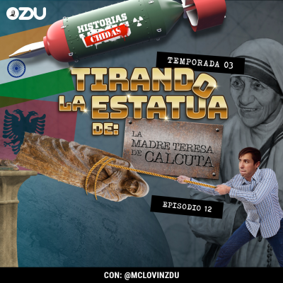 episode HISTORIAS CHIDAS T3 EP12 - #TirandoEstatuas: La Madre Teresa de Calcuta | ZDUMX artwork