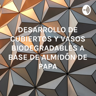 DESARROLLO DE CUBIERTOS Y VASOS BIODEGRADABLES A BASE DE ALMIDÓN DE PAPA