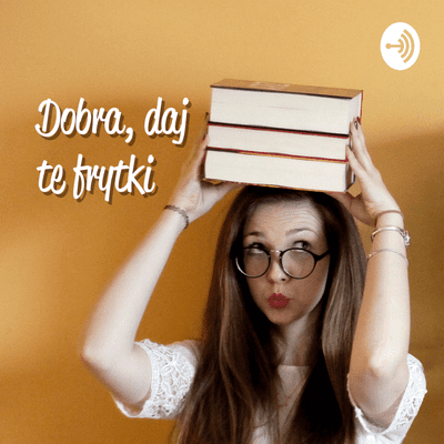 Dobra, daj te frytki