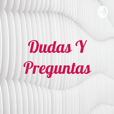 Dudas Y Preguntas