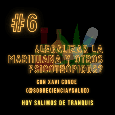 episode #6 ¿Legalizar la marihuana y otros psicotrópicos? con Xavi Conde (@sobrecienciaysalud) artwork