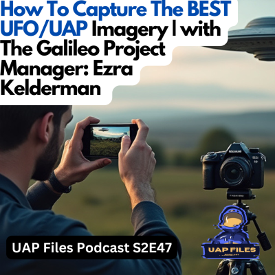 episode Capture The BEST UFO/UAP Imagery | w/ Ezra Kelderman, Galileo Project | UAP Files Podcast S2E47 artwork