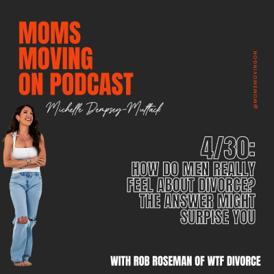 episode How Do Men Really Feel About Divorce? The Answer Might Surprise You; with Rob Roseman of WTF Divorce artwork