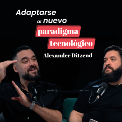 episode Adaptarse al nuevo paradigma tecnológico con Alexander Ditzend artwork