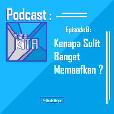 episode Eps. 8 : Kenapa Sulit Banget Memaafkan? artwork