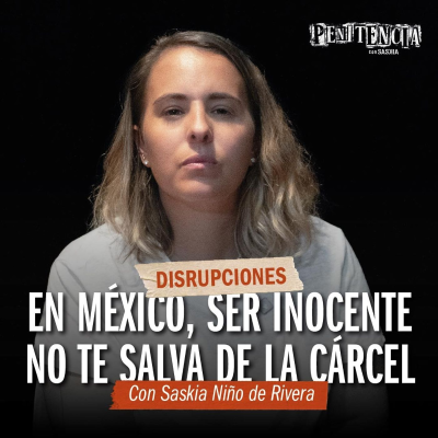 episode Disrupciones - En México, ser inocente no te salva de la cárcel | Saskia Niño d Rivera artwork