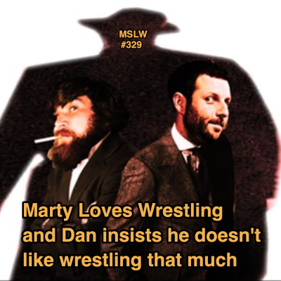 episode 329. Marty Loves Wrestling and Dan insists he doesn't like wrestling that much artwork