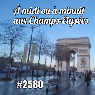 episode À midi ou à minuit, il y a tout ce que vous voulez aux Champs-Élysées ! artwork
