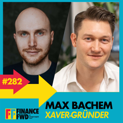 episode FFWD #282 mit Xaver-Gründer Max Bachem artwork