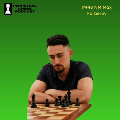 episode EP 448- NM Max Farberov on Beating Plateaus, Springing Opening Surprises, and Why Speed Chess Matters artwork