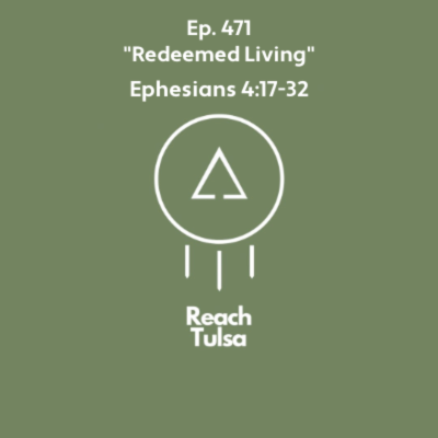 episode Ep. 471 "Redeemed Living" - Ephesians 4:7-32 artwork