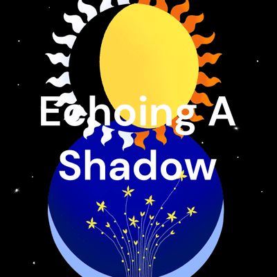 Echoing A Shadow