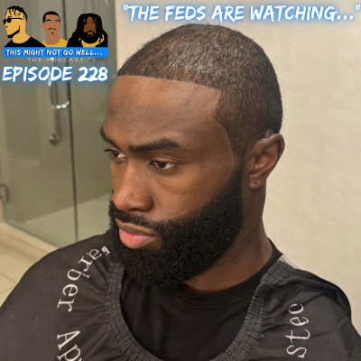episode Episode 228 | "The Feds Are Watching..." artwork