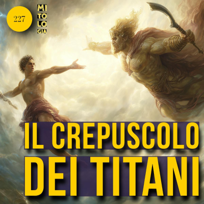 episode 227 - Il Crepuscolo dei Titani: Prigionieri dell’Abisso artwork