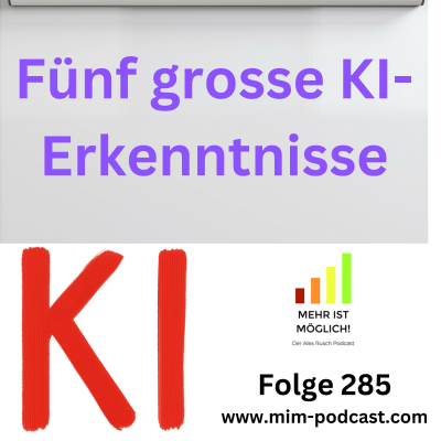 episode Folge 285: »Fünf grosse KI-Erkenntnisse«– Mehr ist möglich! artwork