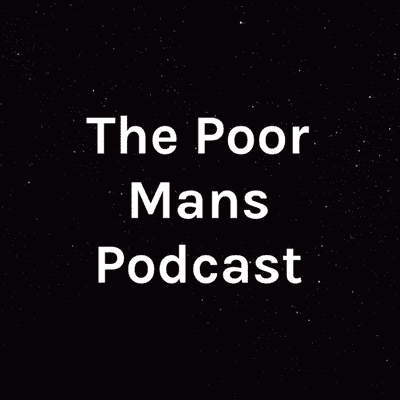 The Poor Mans Podcast