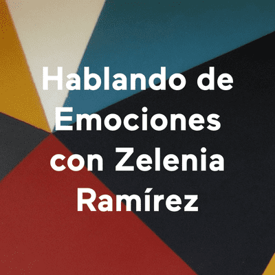 Hablando de Emociones con Zelenia Ramírez