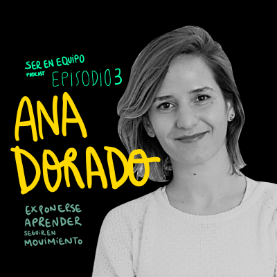 episode #3 Ana Dorado - Exponerse para aprender y seguir en movimiento artwork